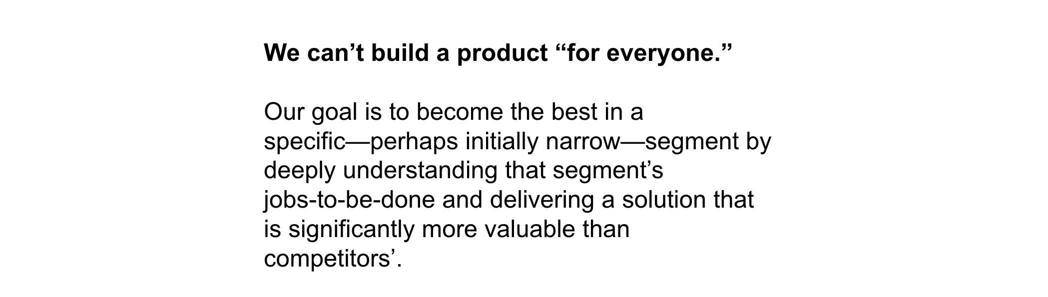 Text slide: We can't build a product for everyone. Our goal is to become the best in a specific segment.